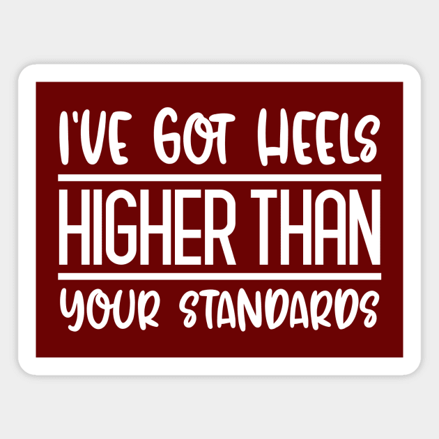 I've Got Heels Higher Than Your Standards Magnet by colorsplash